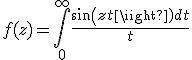 f(z)=\int_0^{\infty} \frac{sin(zt)dt}{t} 